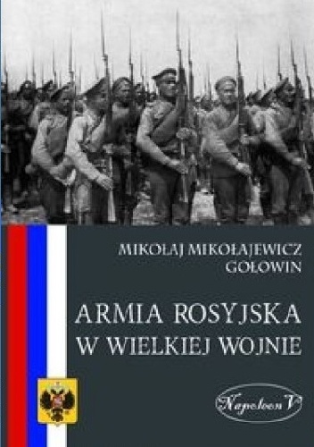 Armia rosyjska w Wielkiej Wojnie - Mikołaj Mikołajewicz Gołowin