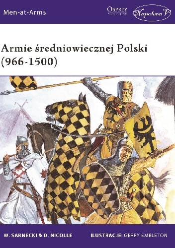 Armie średniowiecznej Polski (966 - 1500) - David Nicolle, Witold Sarnecki