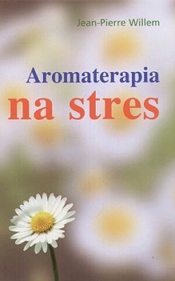Aromaterapia na stres - Jean-Pierre Willem
