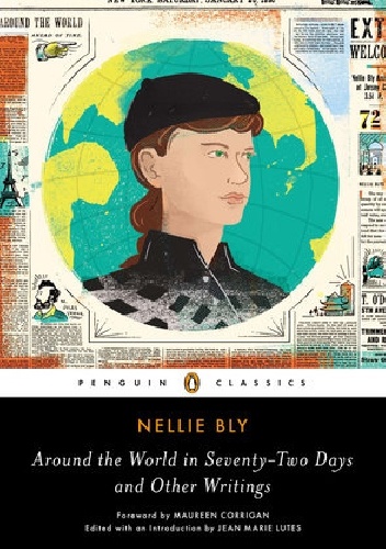 Around the World in Seventy-Two Days and Other Writings - Nellie Bly