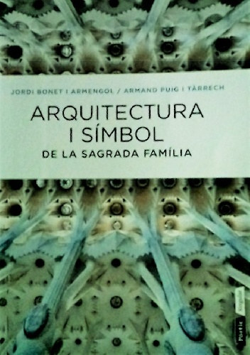 Arquitectura i símbol de la Sagrada Família - Jordi Bonet i Armengol, Armand Puig i Tàrrech