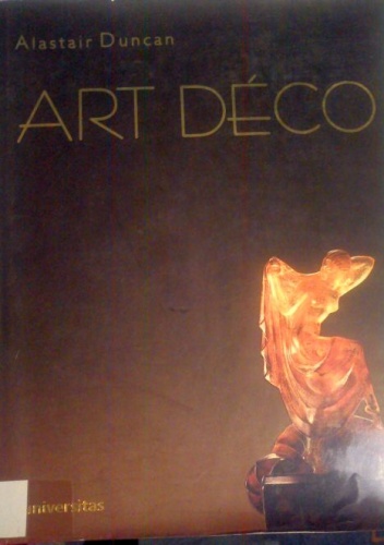 Art Déco. Całość. Szczegółowy przewodnik po sztuce dekoracyjnej lat dwudziestych i trzydziestych XX wieku. - Alastair Duncan