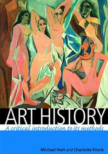 Art History: A Critical Introduction to Its Methods - Michael Hatt, Charlotte Klonk