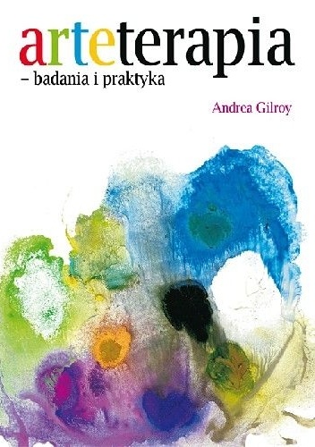 Arteterapia - badania i praktyka - Andrea Gilroy