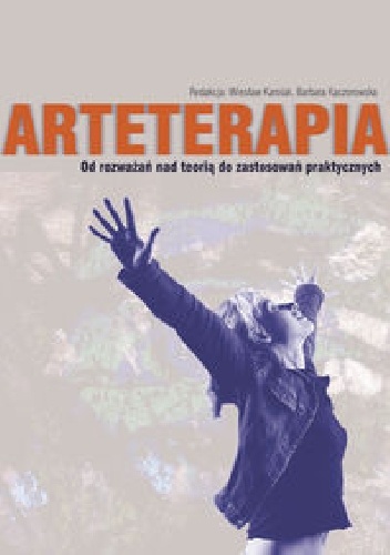 Arteterapia Od rozważań nad teorią do zastosowań praktycznych - Wiesław Karolak, Barbara Kaczorowska