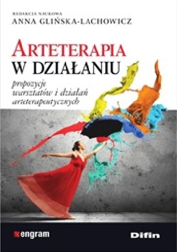 Arteterapia w działaniu. Propozycje warsztatów i działań arteterapeutycznych - Anna Glińska-Lachowicz