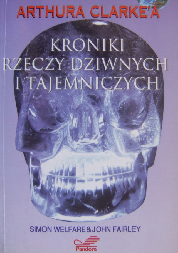 Arthura C. Clarke'a kroniki rzeczy dziwnych i tajemniczych - Simon Welfare, John Fairley