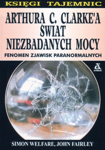 Arthura C. Clarke'a świat niezbadanych mocy - Simon Welfare, John Fairley