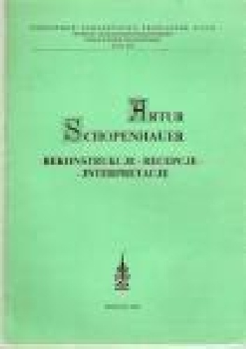 Artur Schopenhauer. Rekonstrukcje-recepcje-interpretacje - praca zbiorowa
