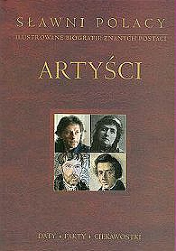 Artyści. Sławni Polacy. Ilustrowane biografie znanych postaci. - praca zbiorowa