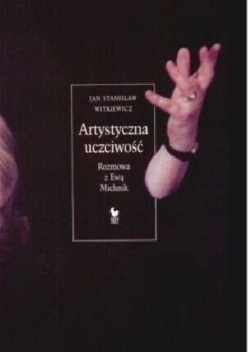 Artystyczna uczciwość. Rozmowa z Ewą Michnik - Jan Stanisław Witkiewicz
