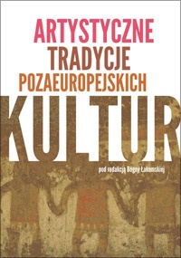 Artystyczne tradycje pozaeuropejskich kultur - praca zbiorowa, Bogna Łakomska