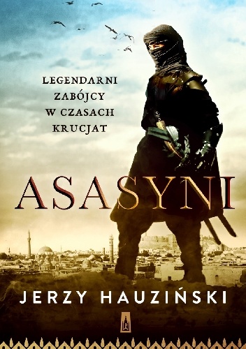 Asasyni. Legendarni zabójcy w czasach krucjat - Jerzy Hauziński