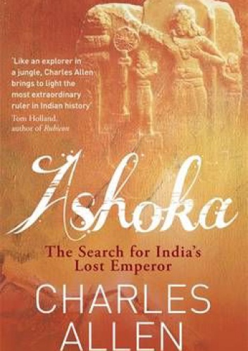 Ashoka. The Search of India's Lost Emperor - Charles Allen