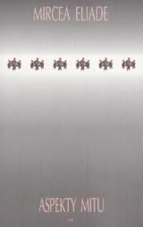 Aspekty mitu - Mircea Eliade