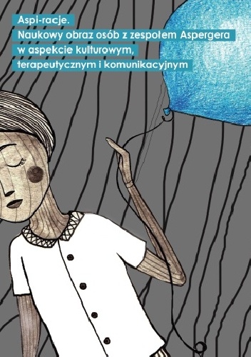 Aspi-racje. Naukowy obraz osób z zespołem Aspergera w aspekcie kulturowym-terapeutycznym i komunikacyjnym - Andrzej Kominek