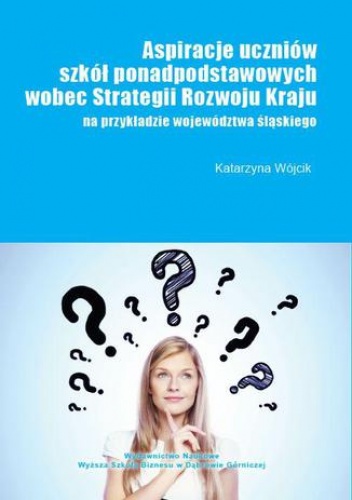 Aspiracje uczniów szkół ponadpodstawowych wobec strategii rozwoju kraju (na przykładzie województwa śląskiego) - Katarzyna Wójcik