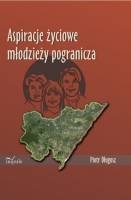 Aspiracje życiowe młodzieży pogranicza - Piotr Długosz
