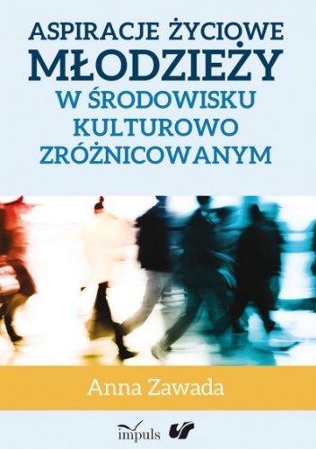 Aspiracje życiowe młodzieży w środowisku kulturowo zróżnicowanym - Anna Zawada