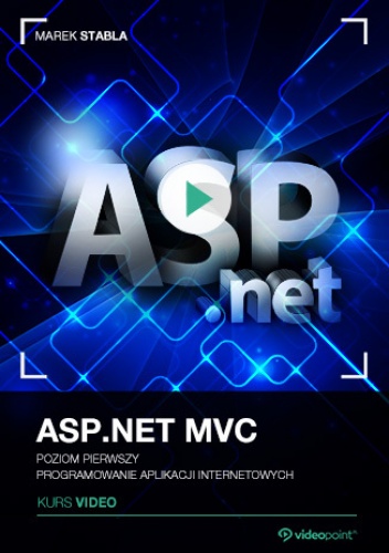 ASP.NET MVC. Kurs video. Poziom pierwszy. Programowanie aplikacji internetowych - Stabla Marek