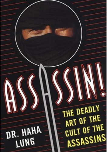 Assassin! The Deadly Art of the Cult of the Assassins: The Deadly Art Of The Cult Of The Assassins - Haha Lung