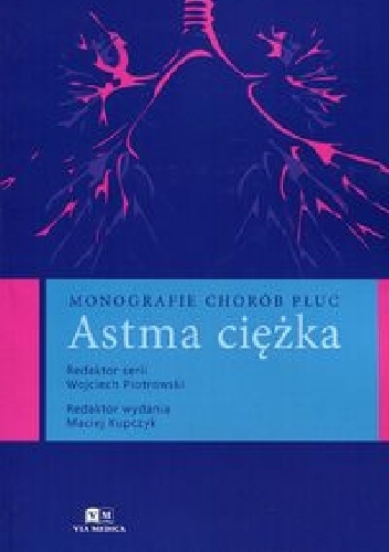 Astma ciężka. Monografie chorób płuc - Maciej Kupczyk, Wojciech Piotrowski