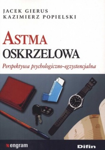 Astma oskrzelowa. Perspektywa psychologiczno-egzystencjalna - Kazimierz Popielski, Jacek Gierus