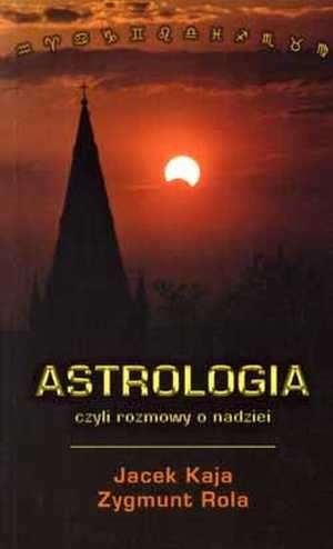 Astrologia czyli rozmowy o nadziei - Zygmunt Rola, Jacek Kaja