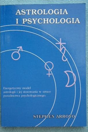 Astrologia i psychologia Energetyczny model astrologii i jej stosowania w sztuce poradnictwa psychologicznego - Stephen Arroyo
