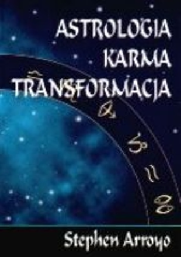 Astrologia. Karma.Transformacja - Stephen Arroyo