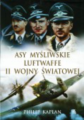 Asy myśliwskie Luftwaffe II wojny światowej - Philip Kaplan