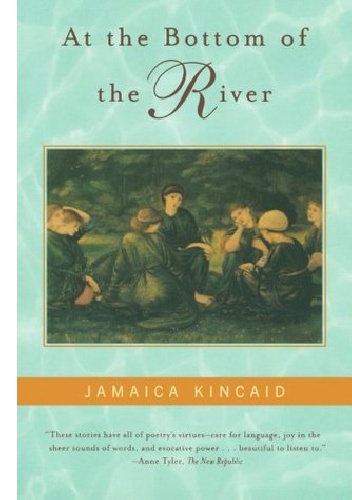 At the Bottom of the River - Jamaica Kincaid