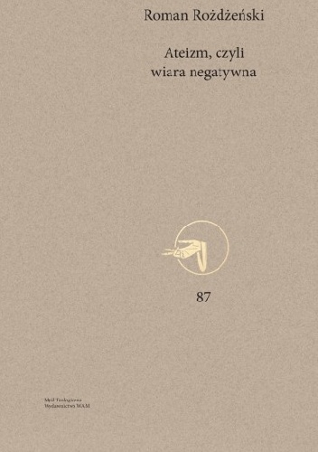 Ateizm, czyli wiara negatywna - Roman Rożdżeński