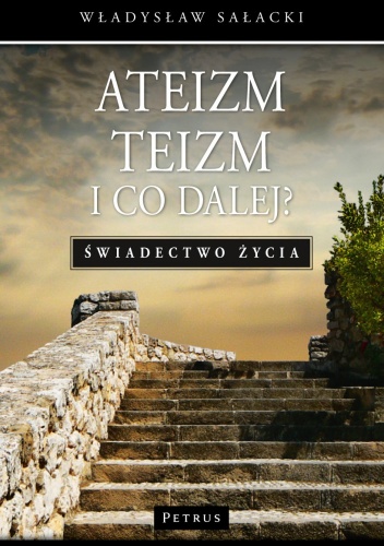 Ateizm Teizm i co dalej? Świadectwo życia - Władysław Sałacki
