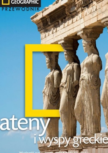 Ateny i wyspy greckie. Przewodnik National Geographic - Joanna Kakissis