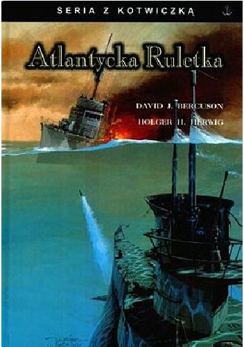 Atlantycka ruletka: Opowieść o "St Croix", U305 i Bitwie o Atlantyk - David Jay Bercuson, Holger H. Herwig