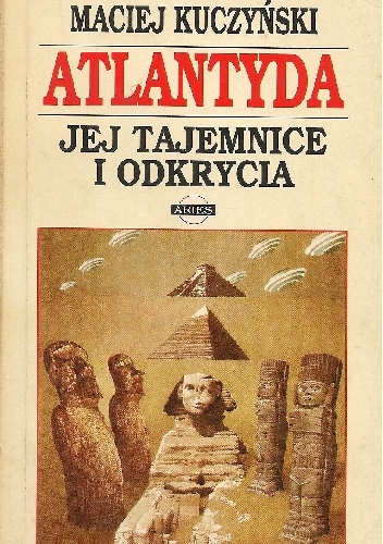 Atlantyda. Jej tajemnice i odkrycia - Maciej Kuczyński