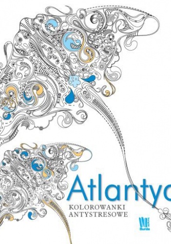 Atlantyda. Kolorowanki antystresowe - praca zbiorowa