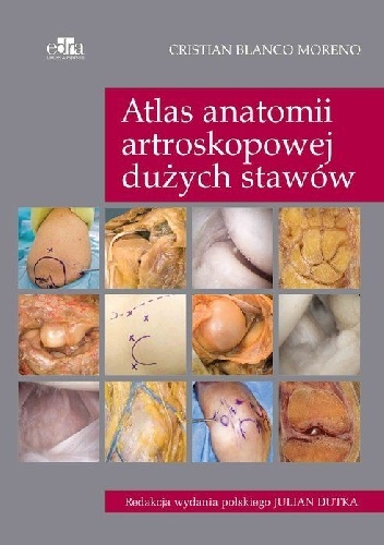 Atlas anatomii artroskopowej dużych stawów - Cristian Blanko Moreno