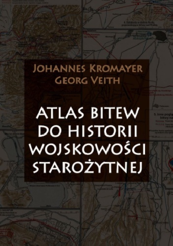 Atlas bitew do historii wojskowości starożytnej - Johannes Kromayer, Georg Veith
