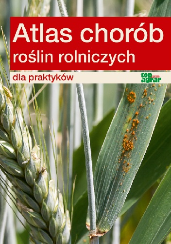 Atlas chorób roślin rolniczych dla praktyków
