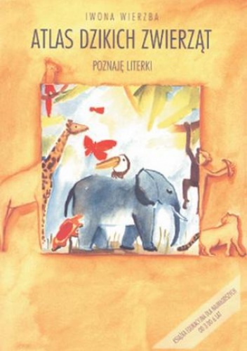 Atlas dzikich zwierząt.Poznaję literki - Iwona Wierzba