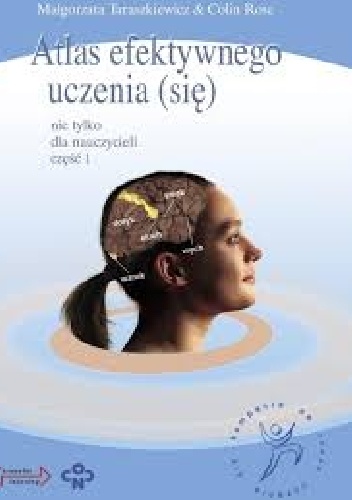 Atlas efektywnego uczenia (się) nie tylko dla nauczycieli. Część I - Colin Rose, Małgorzata Taraszkiewicz