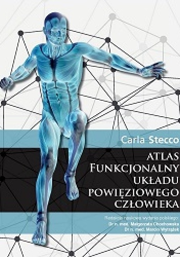 ATLAS FUNKCJONALNY UKŁADU POWIĘZIOWEGO CZŁOWIEKA - Marcin Wytrążek, Carla Stecco