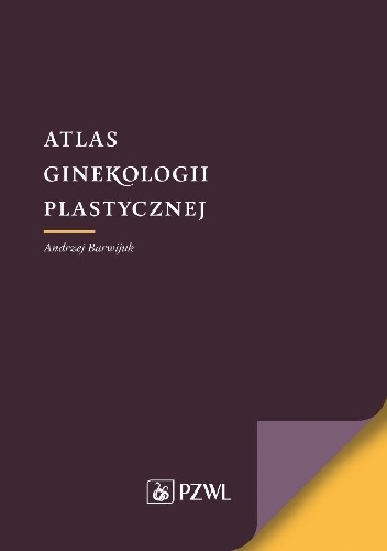 Atlas ginekologii plastycznej - Andrzej Barwijuk