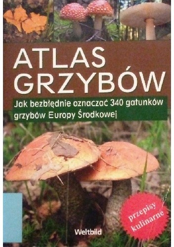 Atlas grzybów. Jak bezbłędnie oznaczać 340 gatunków grzybów Europy Środkowej - Andreas Giminder