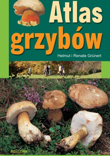 Atlas grzybów. Jak znaleźć i rozpoznać - Helmut i Renate Grunert
