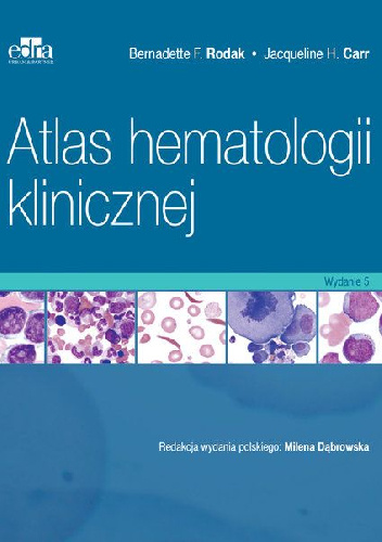 Atlas hematologii klinicznej. Wydanie 5 - Jacqueline H. Carr, Bernadette F. Rodak