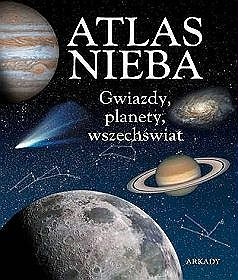 Atlas nieba. Gwiazdy, planety, wszechświat - praca zbiorowa