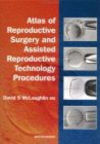 Atlas of Reproductive Surgery && Assisted Reproductive Techno - D. McLaughlin